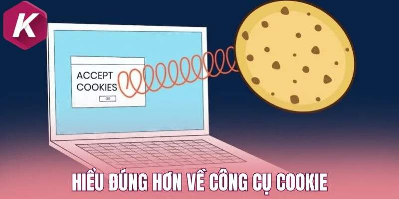Hiểu đúng hơn về công cụ Cookie