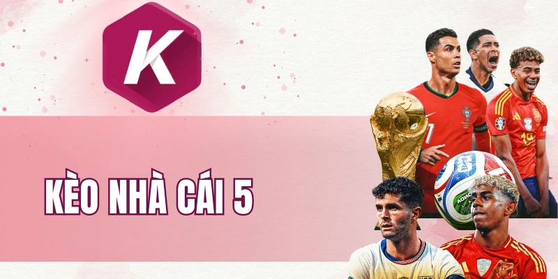 Kèo Nhà Cái 5 ⭐️ Keonhacai5 – Tỷ Lệ Kèo Nhà Cái Trực Tuyến 2026