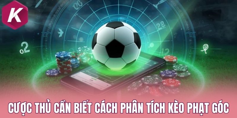 Cược thủ cần biết cách phân tích kèo phạt góc