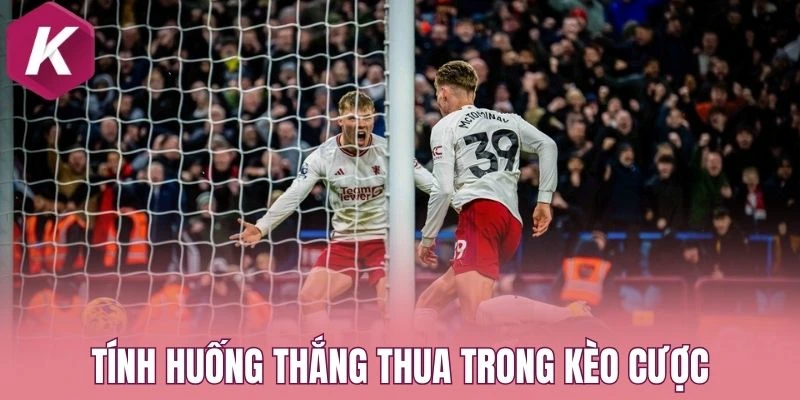 Tính huống thắng thua trong kèo cược