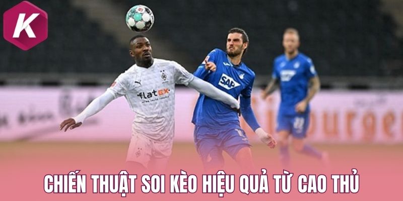 Chiến thuật soi kèo hiệu quả từ cao thủ
