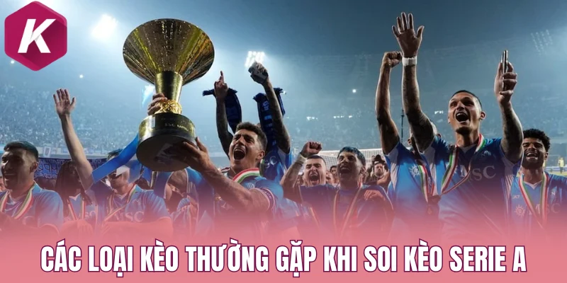 Các loại kèo thường gặp khi soi kèo Serie A