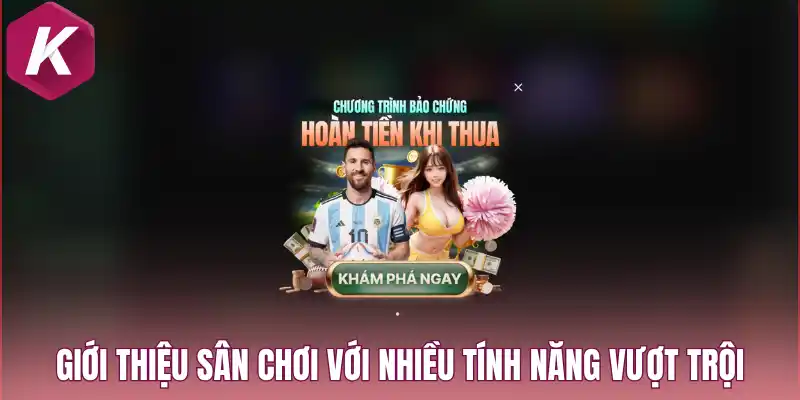 Giới thiệu sân chơi với nhiều tính năng vượt trội
