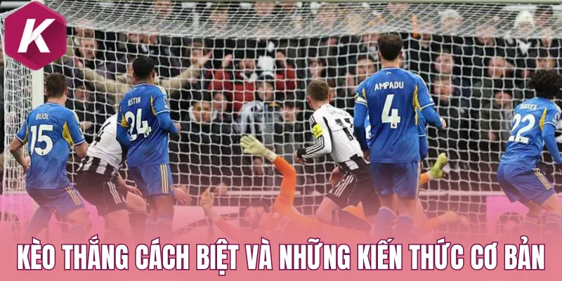 Kèo thắng cách biệt và những kiến thức cơ bản