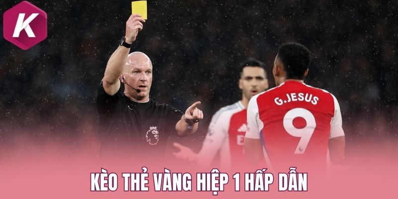 Kèo thẻ vàng hiệp 1 hấp dẫn
