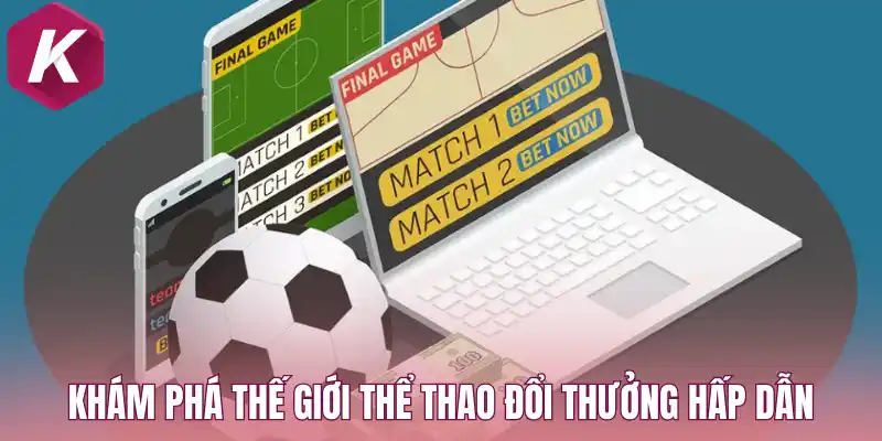 Khám phá thế giới thể thao đổi thưởng hấp dẫn