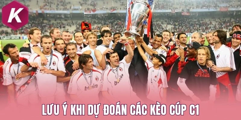 Lưu ý khi dự đoán các kèo cúp C1
