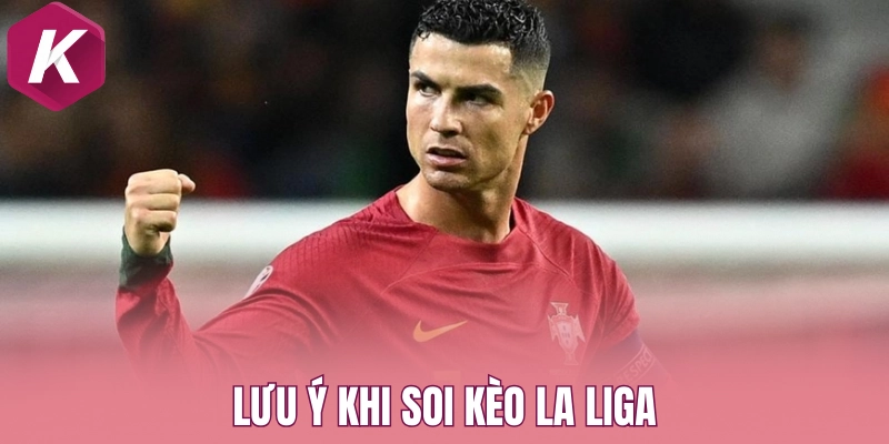 Lưu ý khi soi kèo La Liga