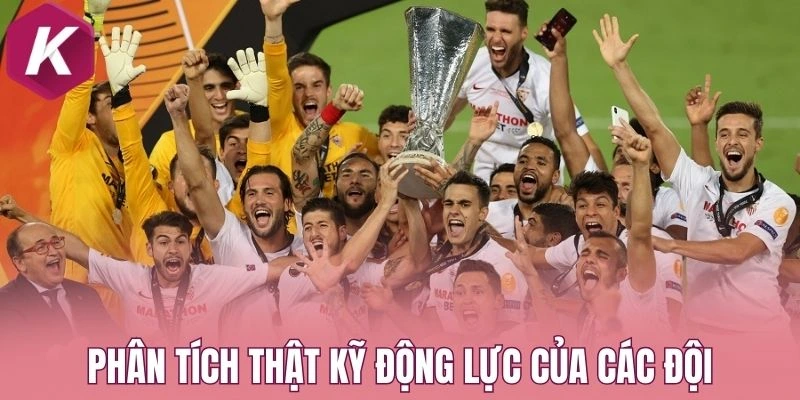 Phân tích thật kỹ càng động lực của các đội