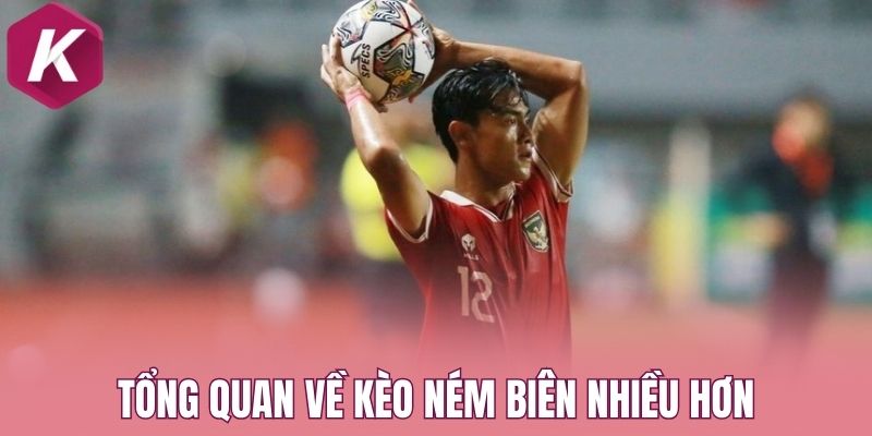 Tổng quan về kèo ném biên nhiều hơn