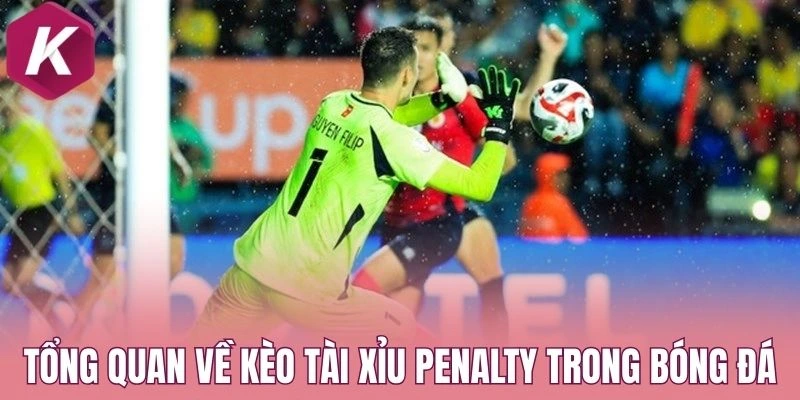 Tổng quan về kèo tài xỉu penalty trong bóng đá