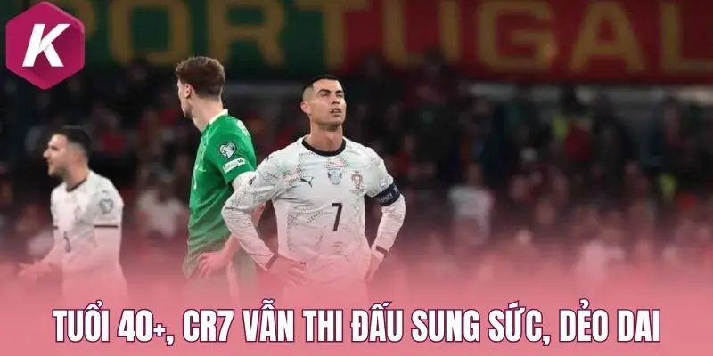 Tuổi 40+, CR7 vẫn thi đấu sung sức, dẻo dai
